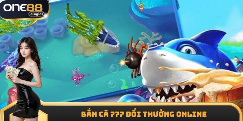 Bắn Cá 777 Đổi Thưởng Online