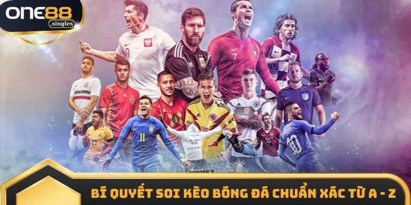 Bí quyết soi kèo bóng đá chuẩn xác từ A - Z