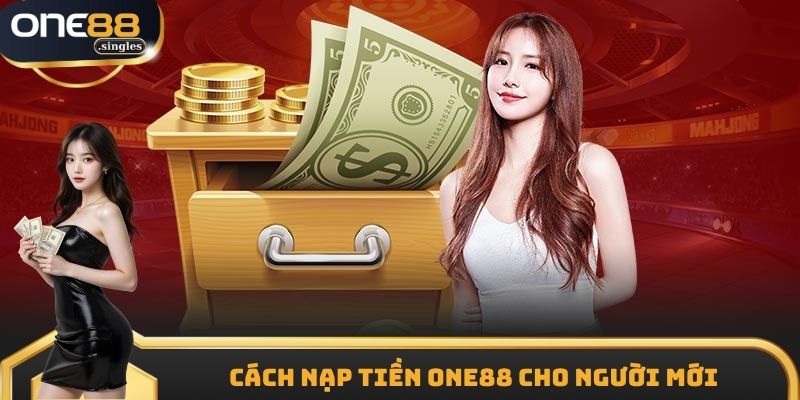 Cách nạp tiền ONE88 cho người mới