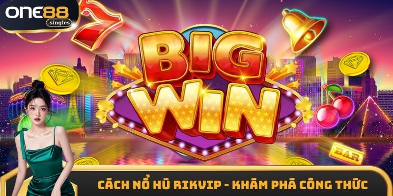 Cách Nổ Hũ Rikvip