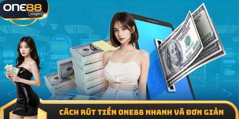 Cách rút tiền ONE88 nhanh và đơn giản