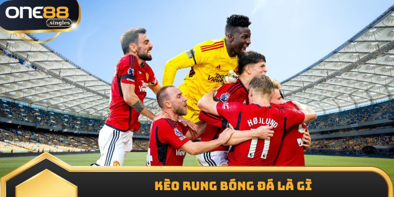 Kèo Rung Bóng Đá Là Gì