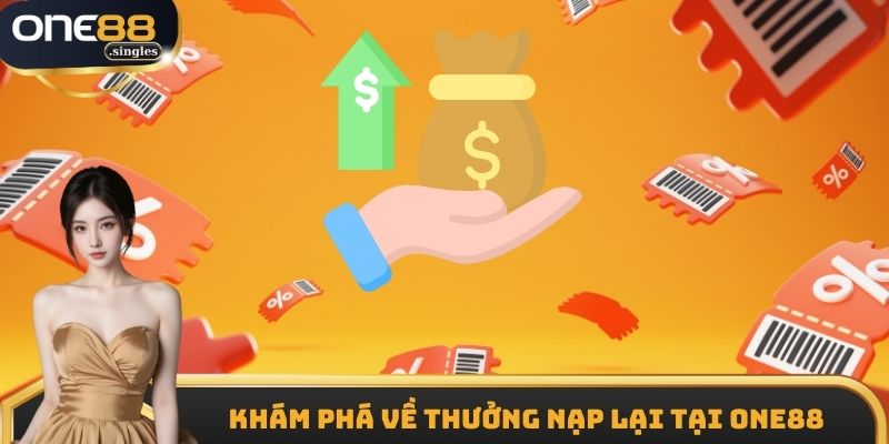 Khám phá về thưởng nạp lại tại One88