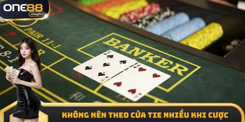 Không nên theo cửa Tie nhiều khi cược