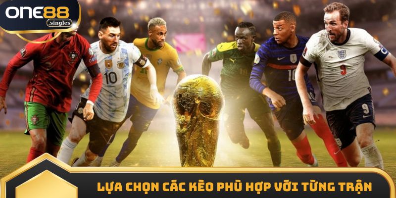 Lựa chọn các kèo phù hợp với từng trận