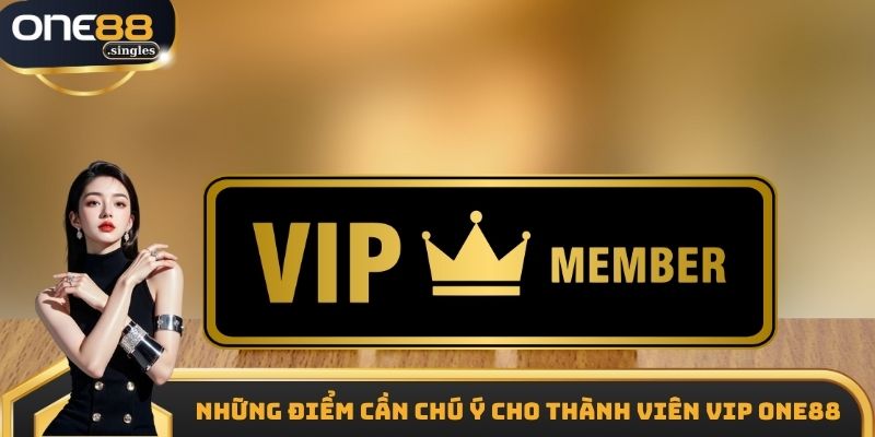 Những điểm cần chú ý cho thành viên Vip One88