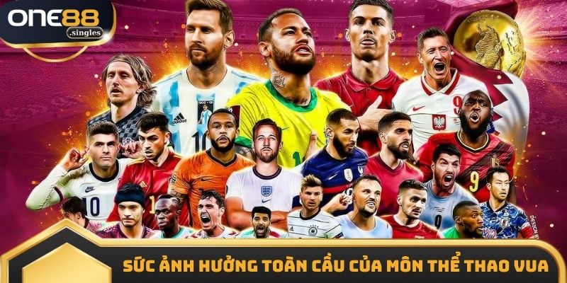 Sức ảnh hưởng toàn cầu của môn thể thao vua