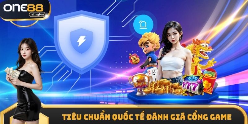 Tiêu chuẩn quốc tế đánh giá cổng game săn thưởng chất lượng